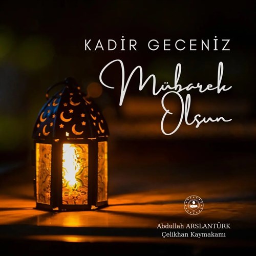 Kaymakamımız Abdullah ARSLANTÜRK'ün "Kadir Gecesi" Mesajı